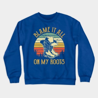 Blame It All On My Roots 1 Crewneck Sweatshirt